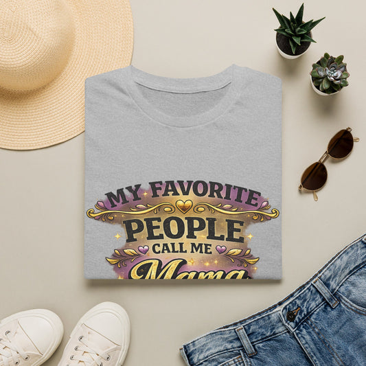 My Favorite People Call Me Mama T-Shirt | Mom Typography Tee