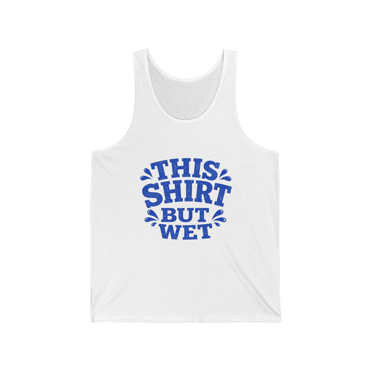 This Shirt But Wet tank top | Funny Summer Pool Party design