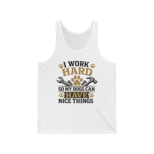 I Work Hard So My Dogs Can Have Nice Things Tank